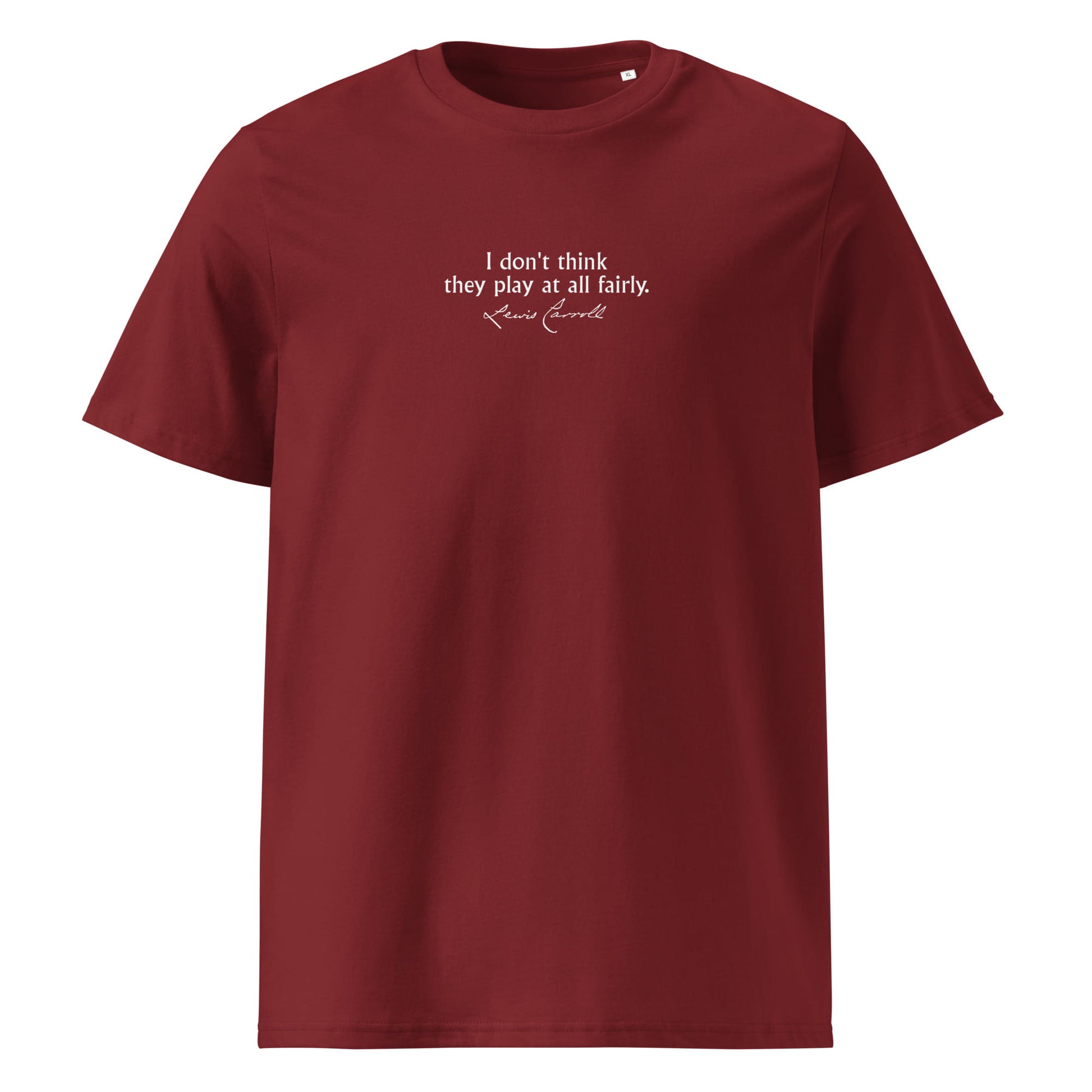 Alice in Wonderland quote T-shirt 'I don't think they play at all fairly' Lewis Carroll, burgundy front