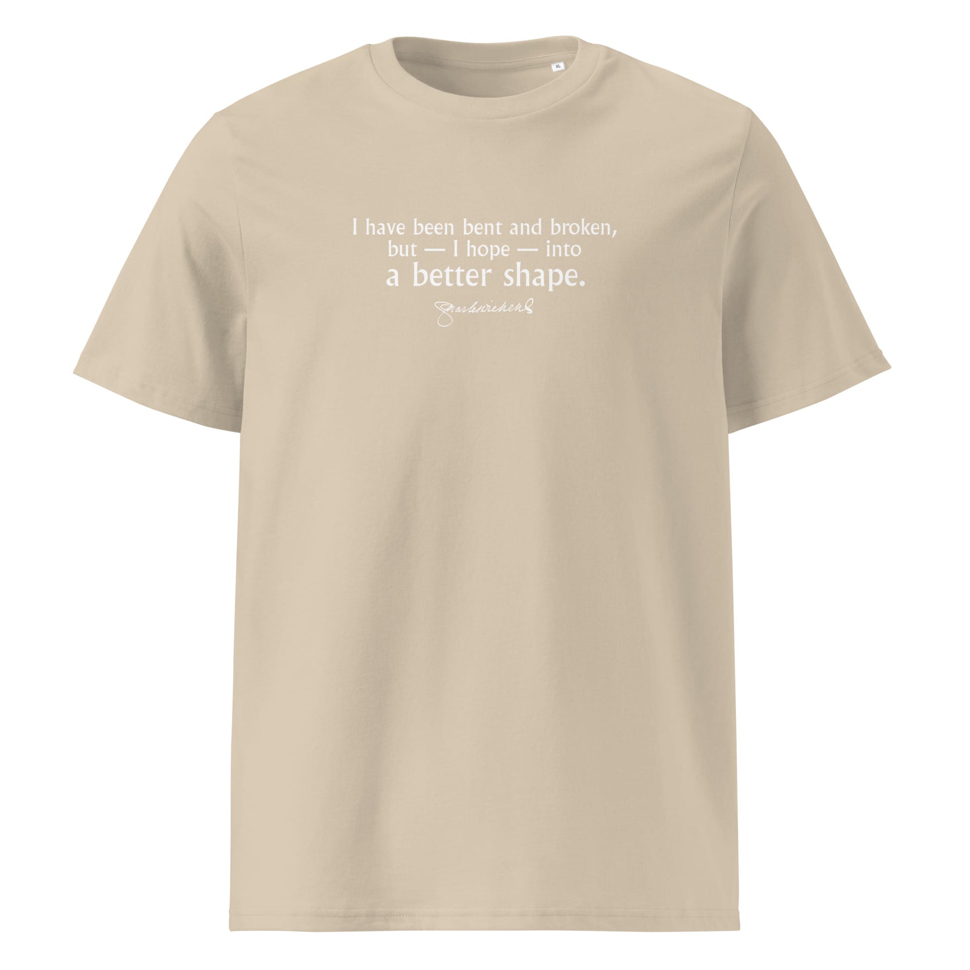 Charles Dickens quote T-shirt 'I have been bent and broken', beige front