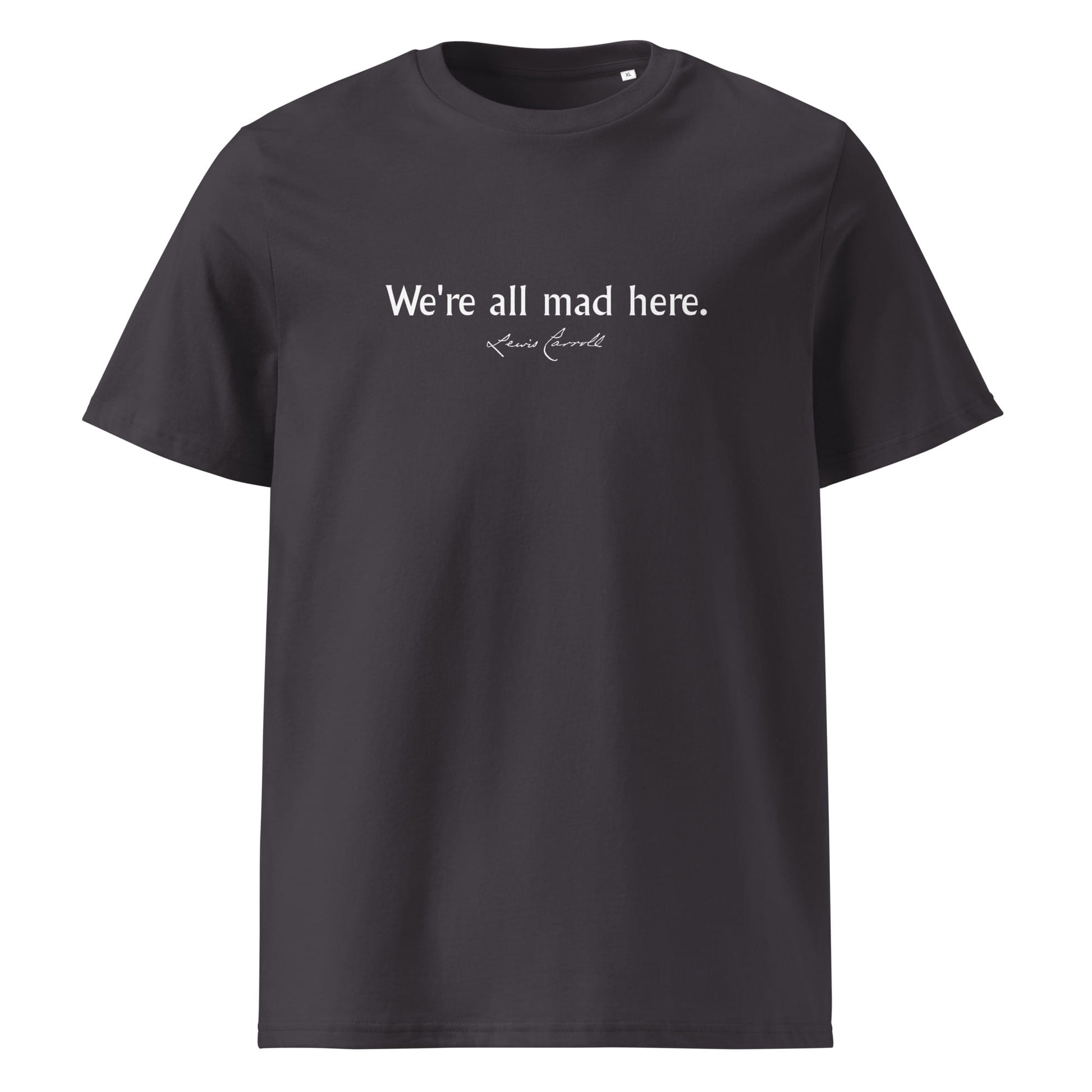 Alice in Wonderland quote t-shirt 'We're all mad here' Lewis Carroll, anthracite front