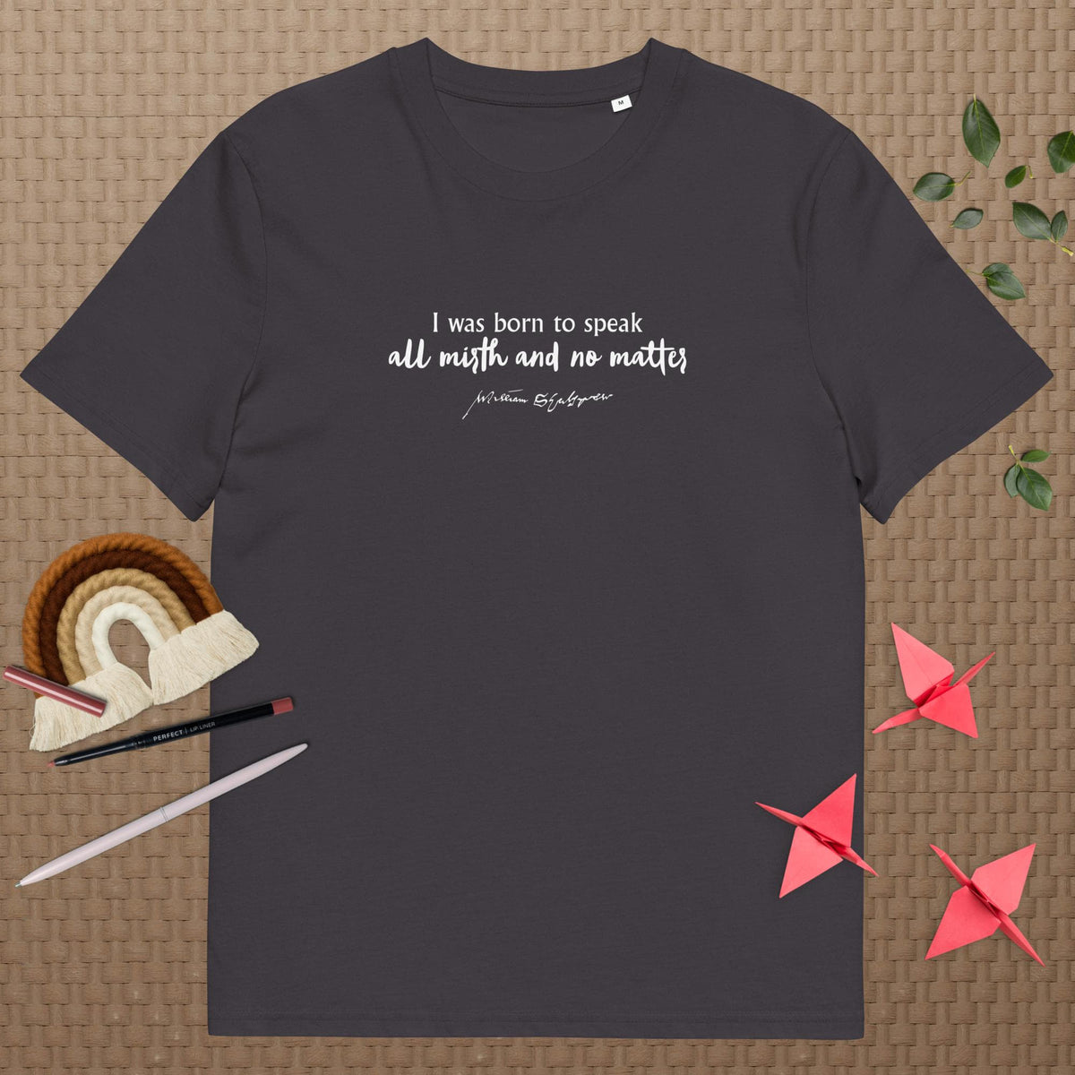 Shakespeare merchandise T-shirt 'I was born to speak all mirth and no matter' Much Ado About Nothing, anthracite mockup